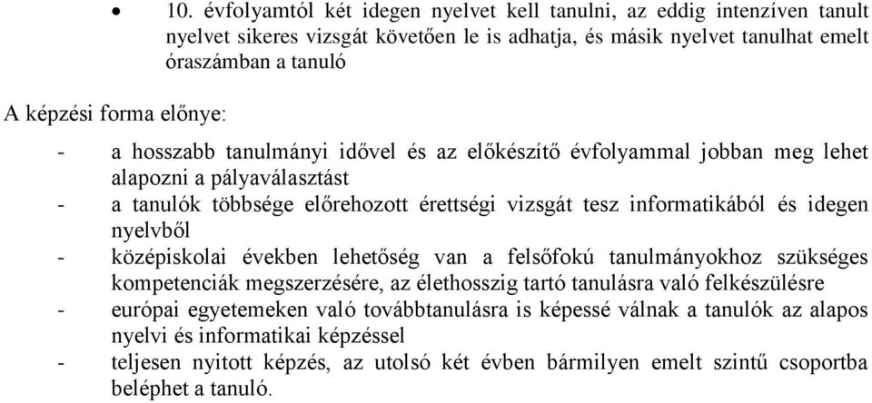 nyelvből - középiskolai években lehetőség van a felsőfokú tanulmányokhoz szükséges kompetenciák megszerzésére, az élethosszig tartó tanulásra való felkészülésre - európai egyetemeken