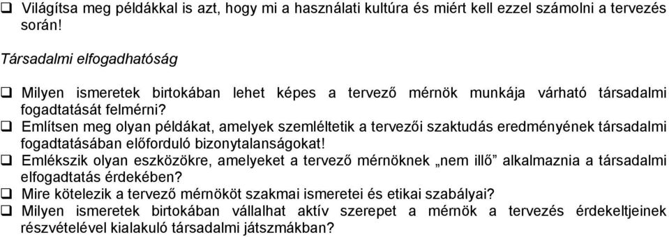 Említsen meg olyan példákat, amelyek szemléltetik a tervezői szaktudás eredményének társadalmi fogadtatásában előforduló bizonytalanságokat!