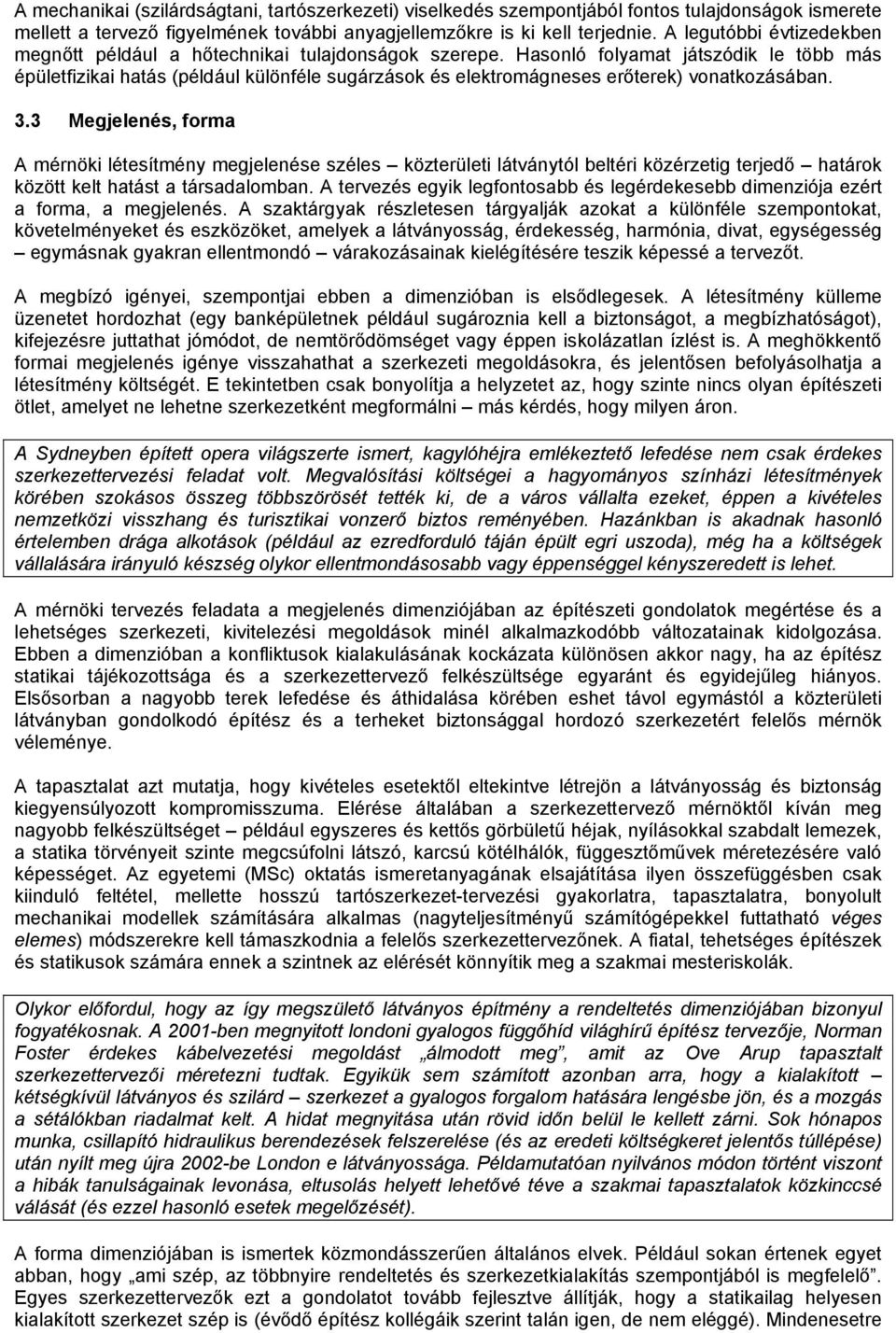 Hasonló folyamat játszódik le több más épületfizikai hatás (például különféle sugárzások és elektromágneses erőterek) vonatkozásában. 3.