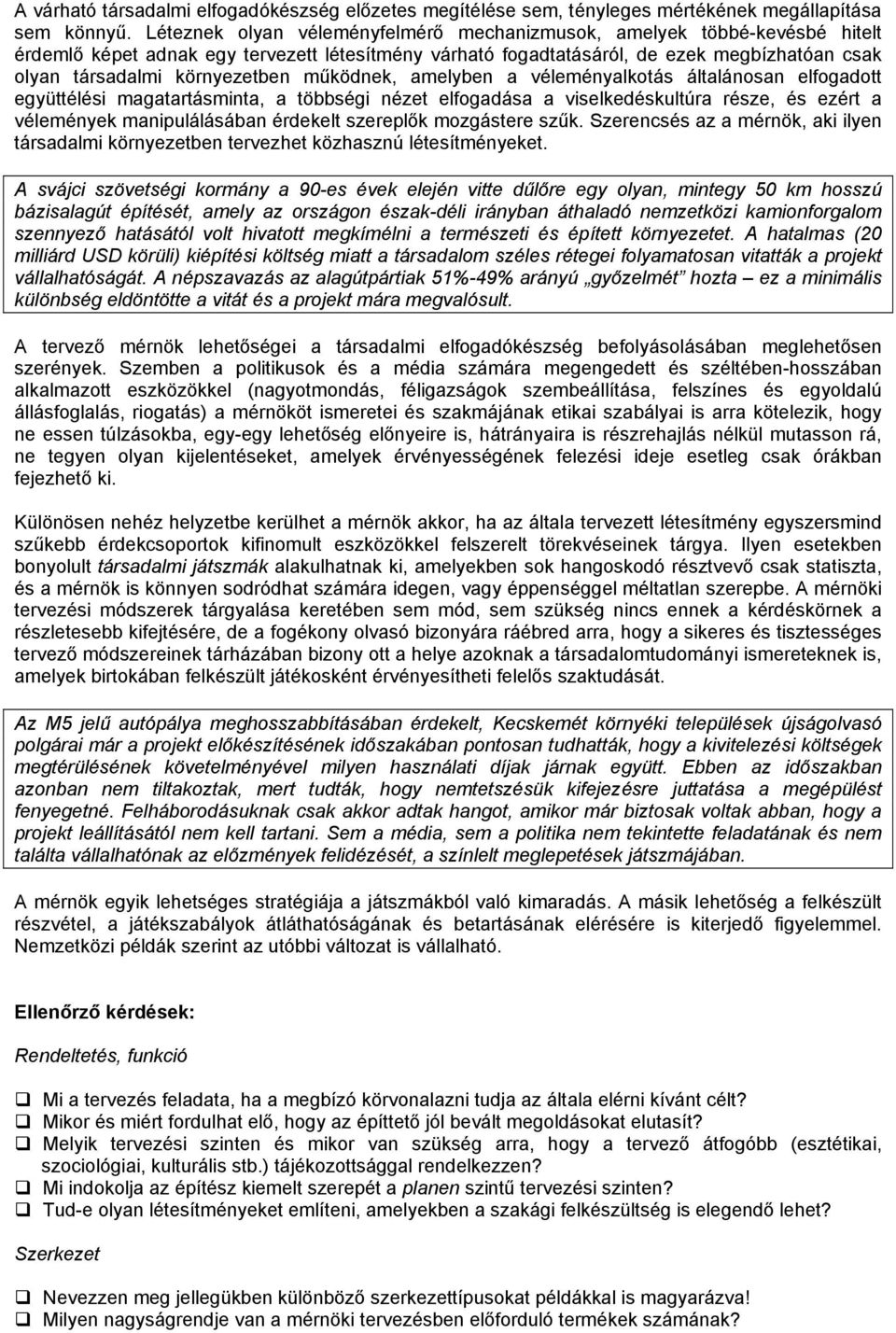 környezetben működnek, amelyben a véleményalkotás általánosan elfogadott együttélési magatartásminta, a többségi nézet elfogadása a viselkedéskultúra része, és ezért a vélemények manipulálásában