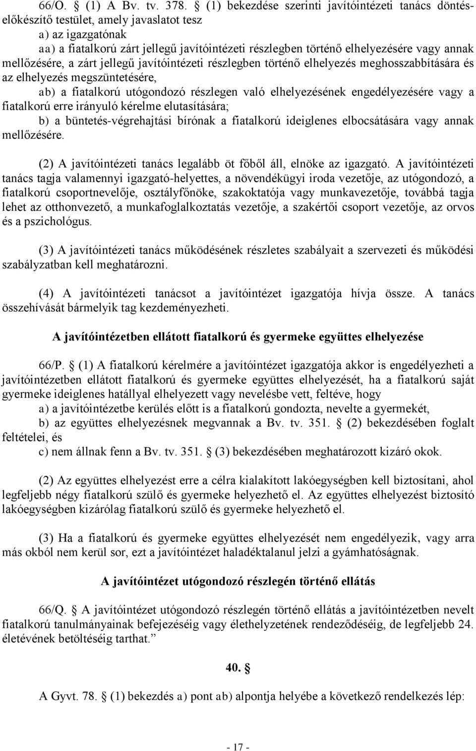 annak mellőzésére, a zárt jellegű javítóintézeti részlegben történő elhelyezés meghosszabbítására és az elhelyezés megszüntetésére, ab) a fiatalkorú utógondozó részlegen való elhelyezésének