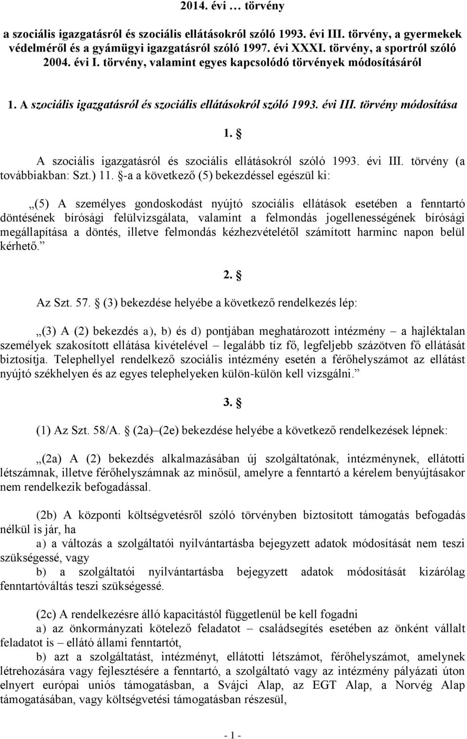 A szociális igazgatásról és szociális ellátásokról szóló 1993. évi III. törvény (a továbbiakban: Szt.) 11.