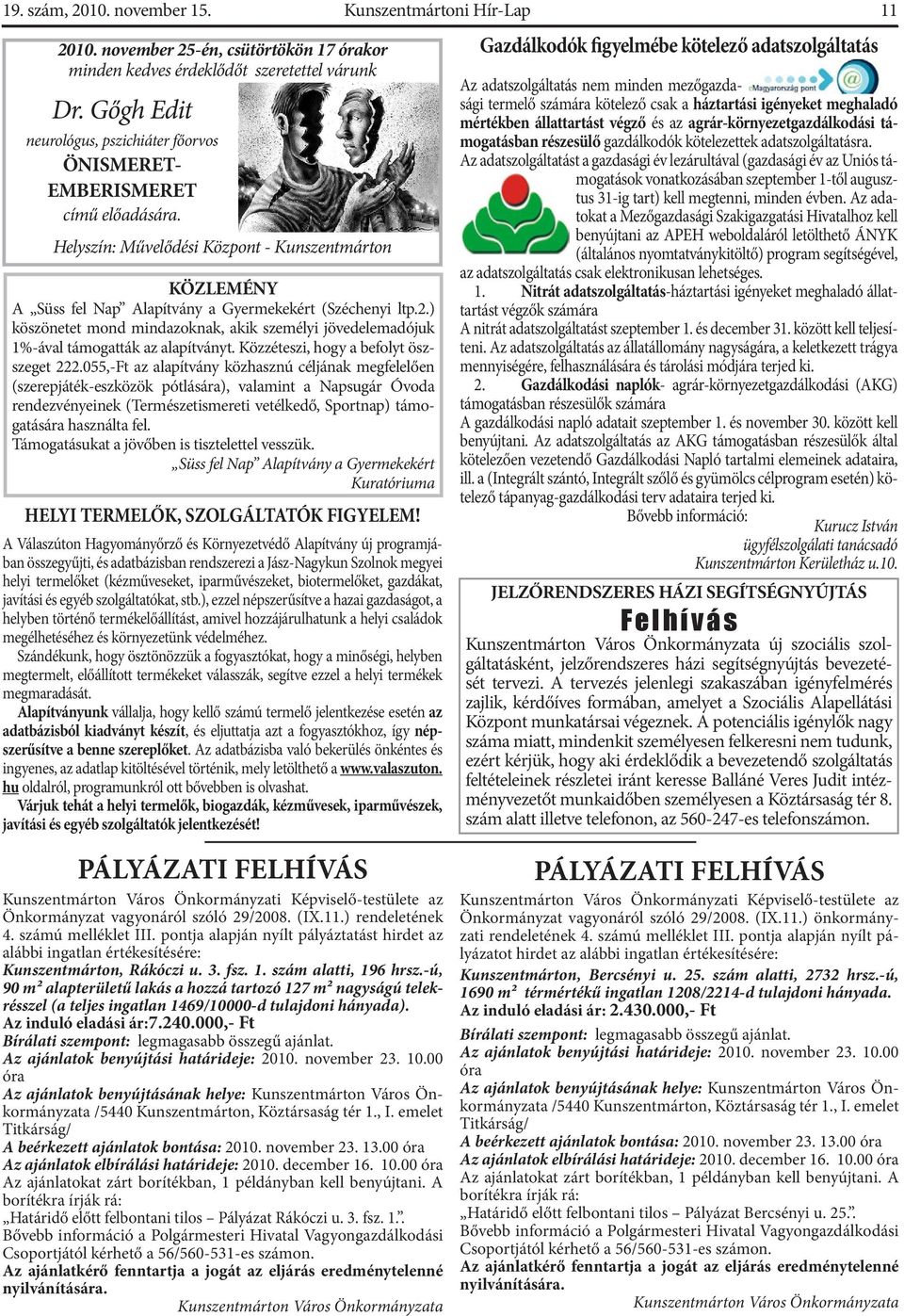 ) köszönetet mond mindazoknak, akik személyi jövedelemadójuk 1%-ával támogatták az alapítványt. Közzéteszi, hogy a befolyt öszszeget 222.