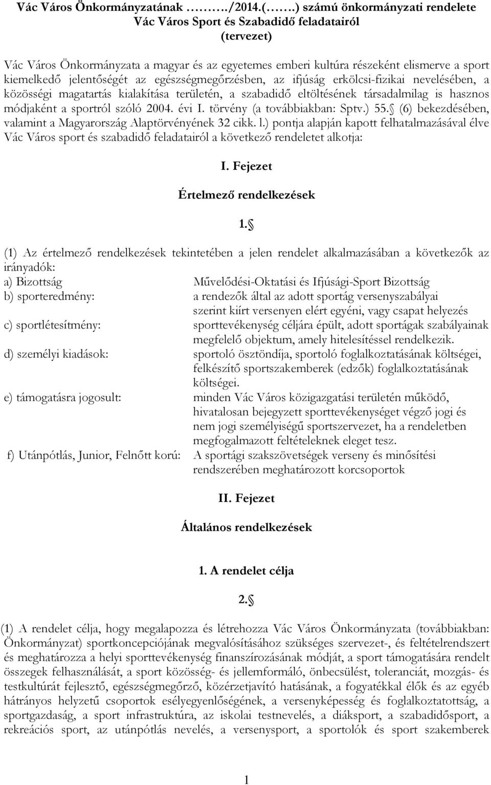 jelentőségét az egészségmegőrzésben, az ifjúság erkölcsi-fizikai nevelésében, a közösségi magatartás kialakítása területén, a szabadidő eltöltésének társadalmilag is hasznos módjaként a sportról