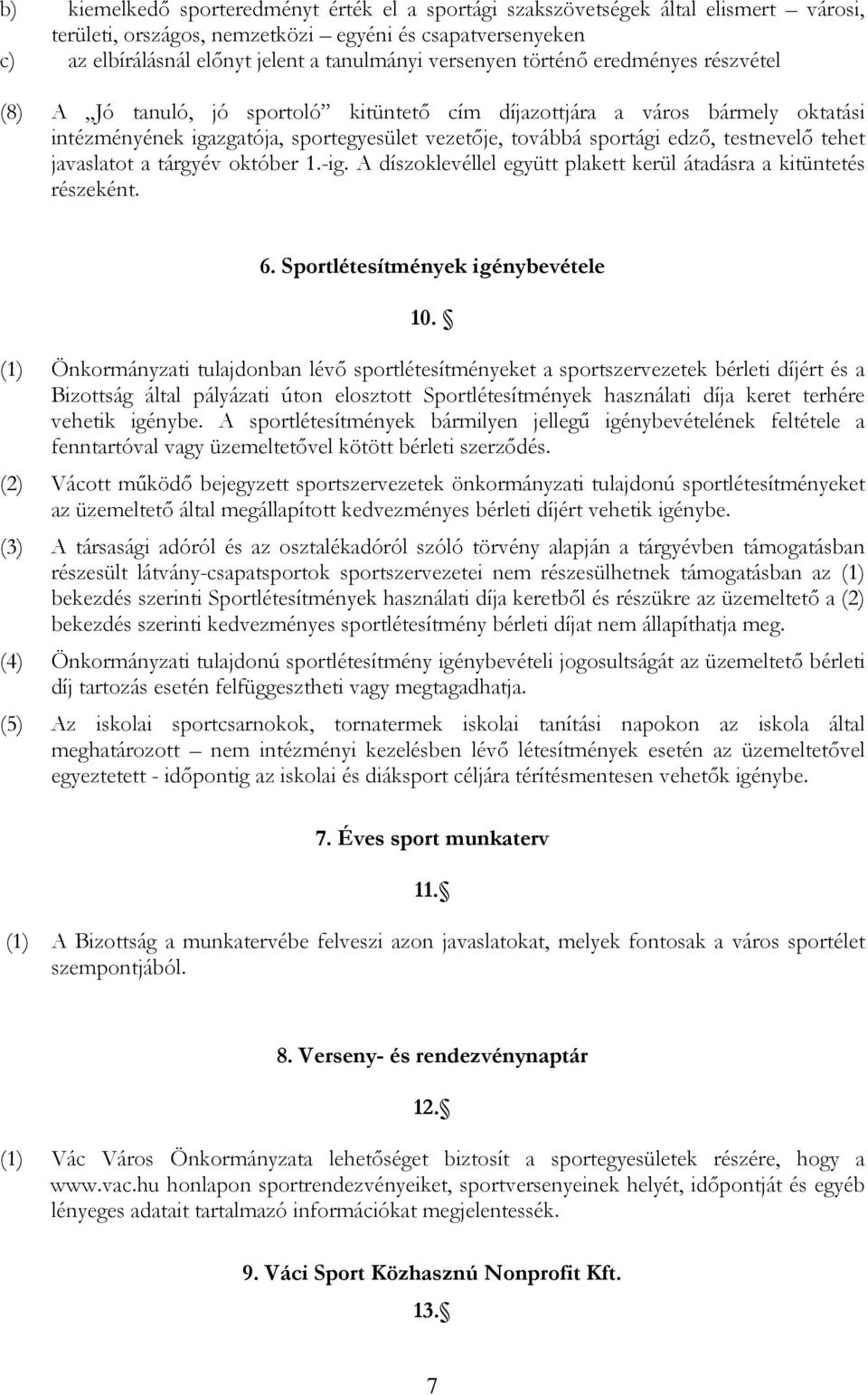 testnevelő tehet javaslatot a tárgyév október 1.-ig. A díszoklevéllel együtt plakett kerül átadásra a kitüntetés részeként. 6. Sportlétesítmények igénybevétele 10.