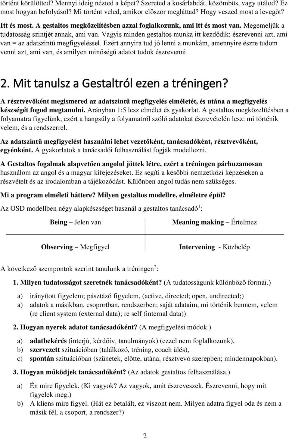 Vagyis minden gestaltos munka itt kezdődik: észrevenni azt, ami van = az adatszintű megfigyeléssel.