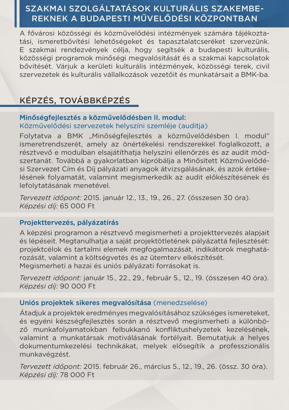 Várjuk a kerületi kulturális intézmények, közösségi terek, civil szervezetek és kulturális vállalkozások vezetőit és munkatársait a BMK-ba. KÉPZÉS, TOVÁBBKÉPZÉS Minőségfejlesztés a közművelődésben II.