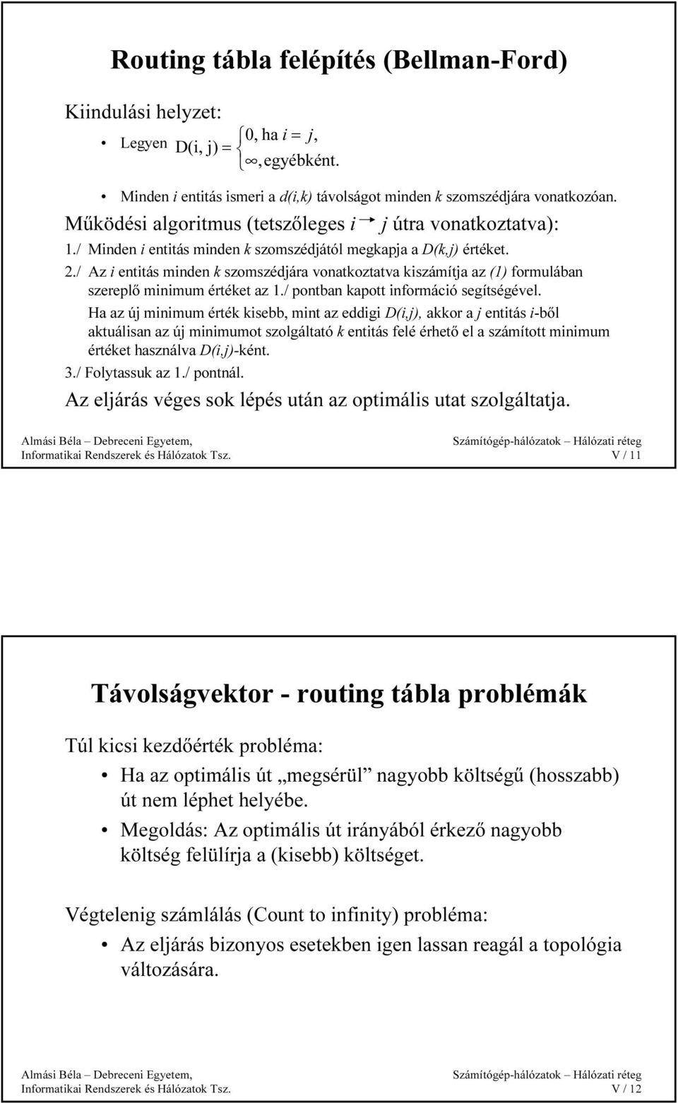 ./ z i entitás minden k szomszédjára vonatkoztatva kiszámítja az () formulában szereplő minimum értéket az./ pontban kapott információ segítségével.