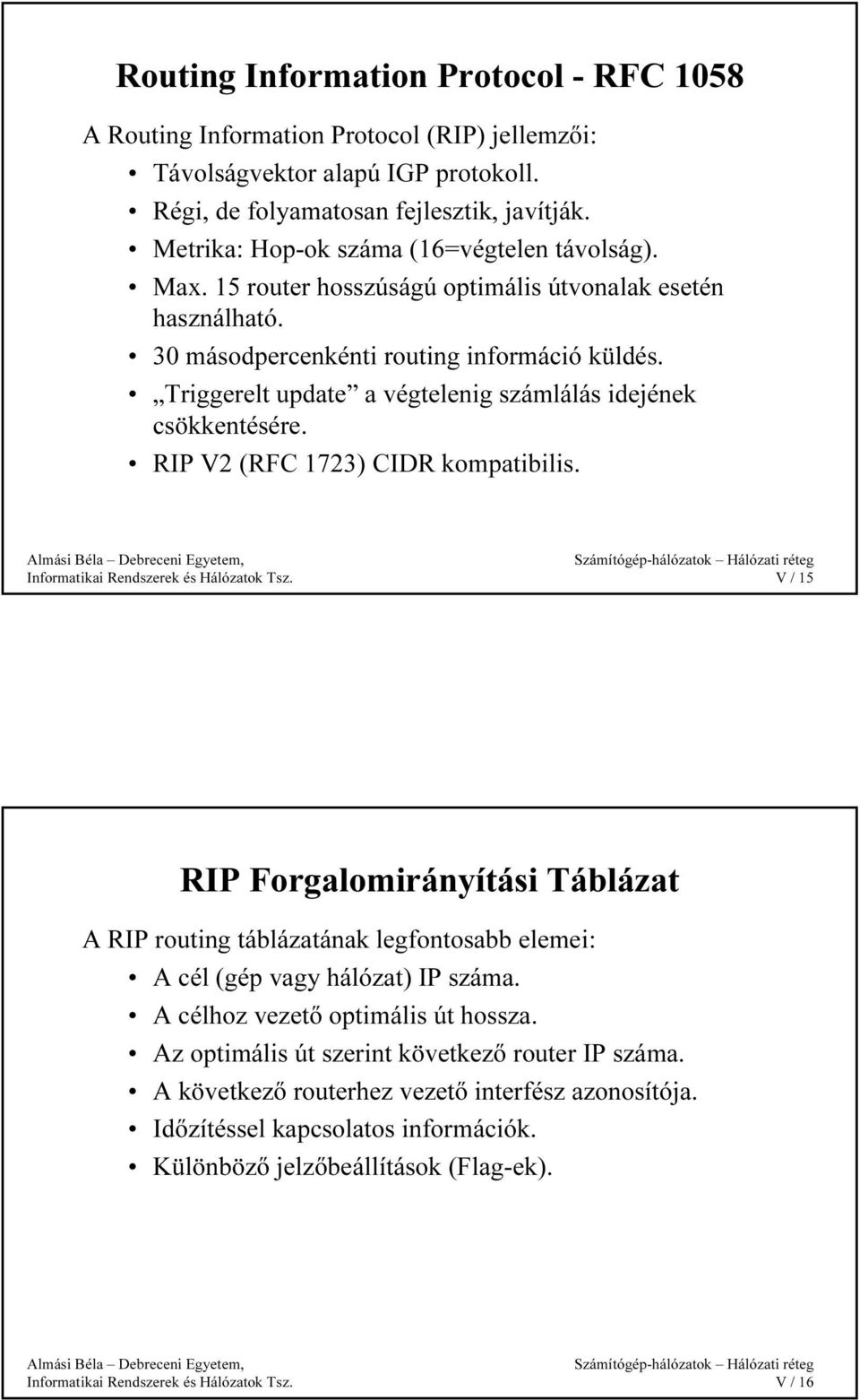 Triggerelt update a végtelenig számlálás idejének csökkentésére. RIP V (RC ) CIR kompatibilis.