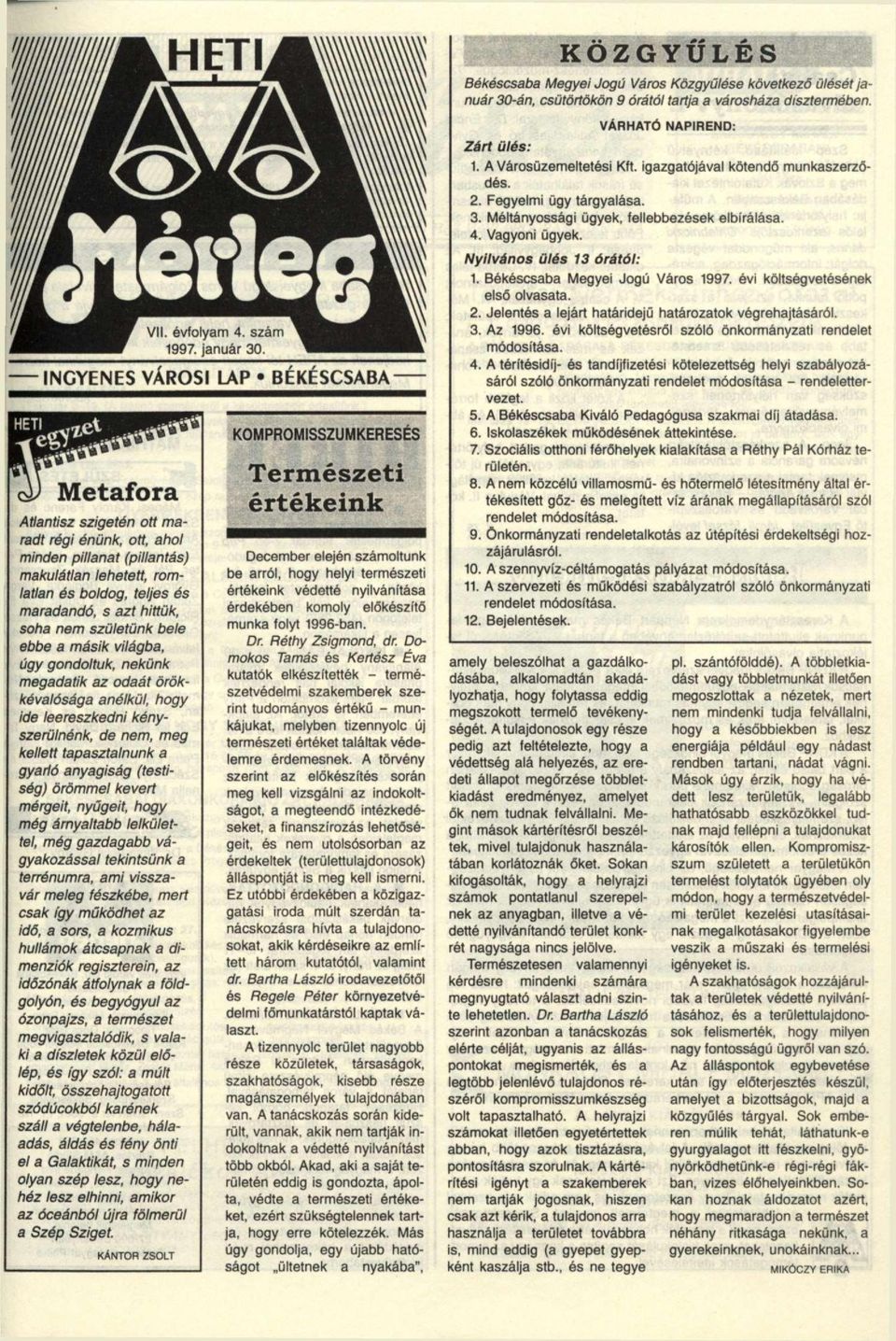 hittük, soha nem születünk bele ebbe a másik világba, úgy gondoltuk, nekünk megadatik az odaát örökkévalósága anélkül, hogy ide leereszkedni kényszerülnénk, de nem, meg kellett tapasztalnunk a gyarló