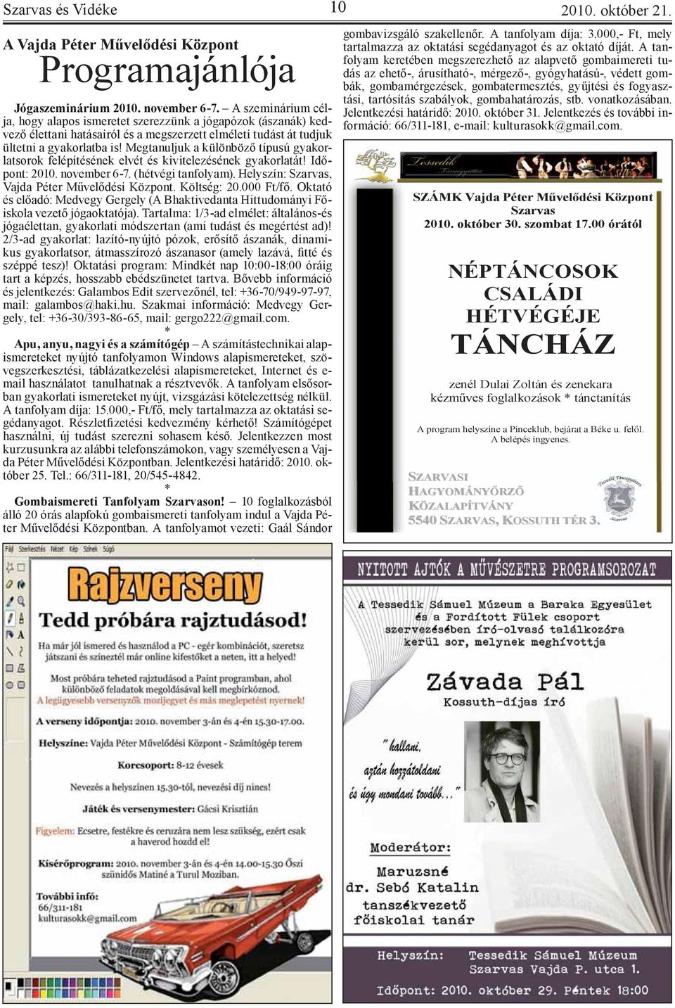 Megtanuljuk a különböző típusú gyakorlatsorok felépítésének elvét és kivitelezésének gyakorlatát! Időpont: 2010. november 6-7. (hétvégi tanfolyam). Helyszín: Szarvas, Vajda Péter Művelődési Központ.