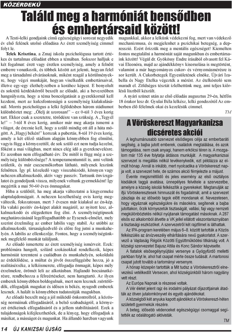 Sokszor halljuk e két fogalmat: érett vagy éretlen személyiség, amely a felnőtt emberre vonatkozik, és többek között azt jelenti, hogyan felel meg a társadalmi elvárásoknak, miként reagál a