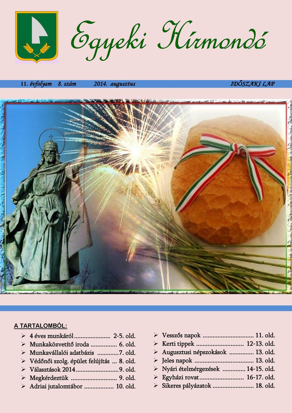 .. 9. old. Adriai jutalomtábor... 10. old. Vesszős napok... 11. old. Kerti tippek... 12-13. old. Augusztusi népszokások... 13.