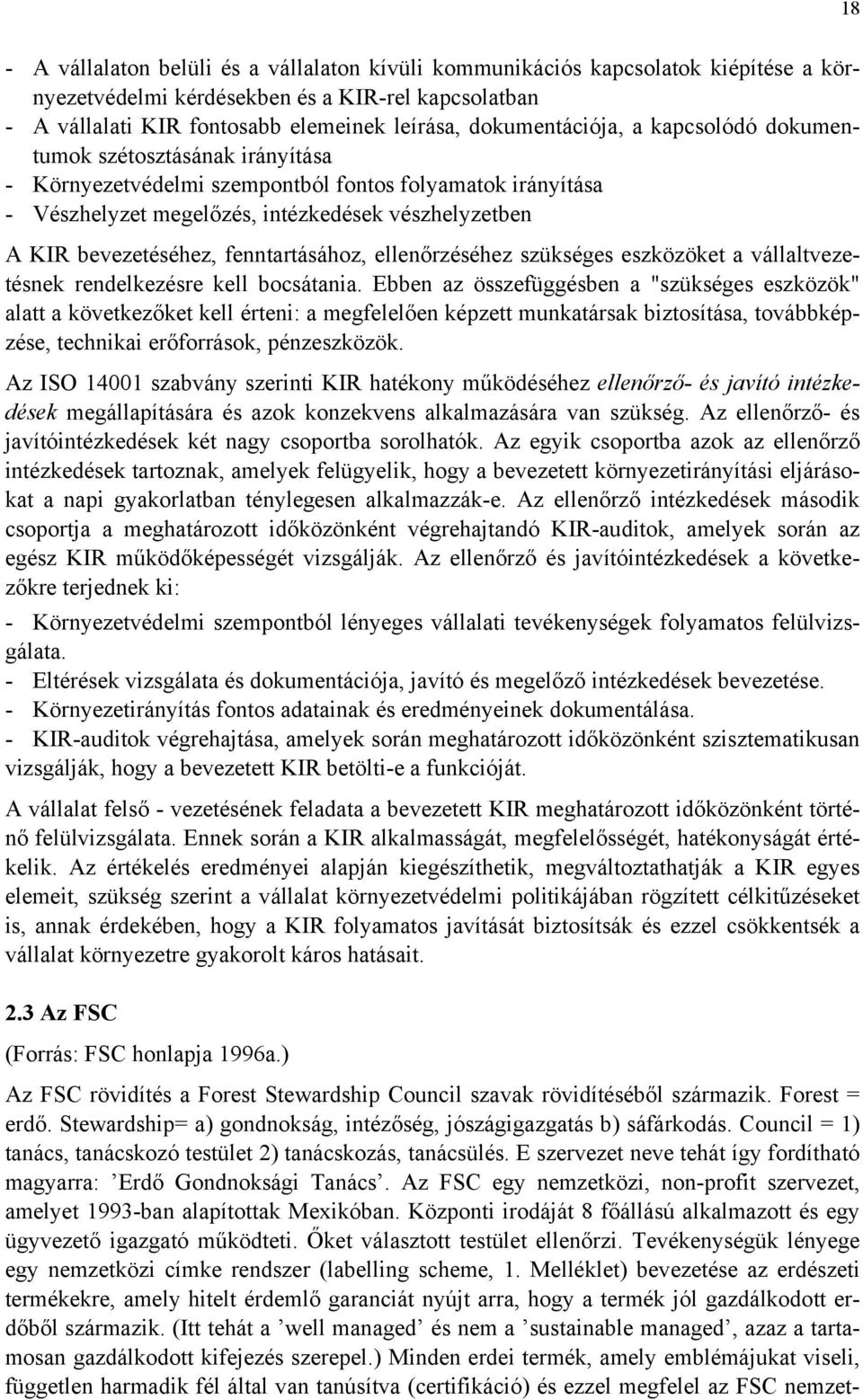 bevezetéséhez, fenntartásához, ellenőrzéséhez szükséges eszközöket a vállaltvezetésnek rendelkezésre kell bocsátania.