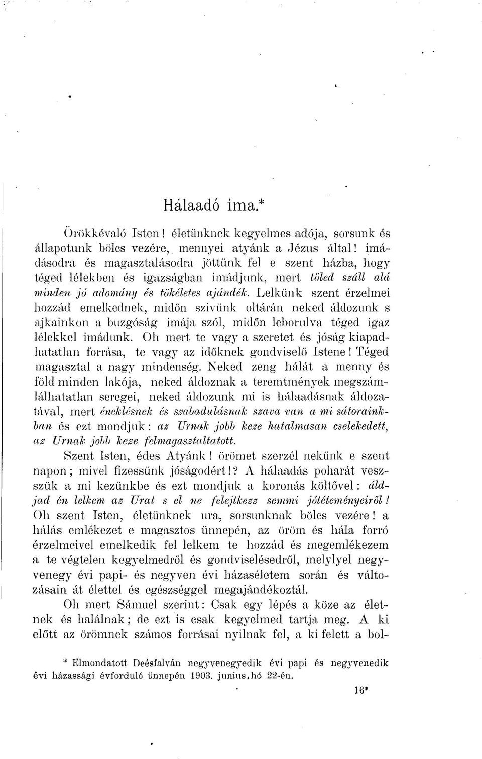 Lelkünk szent érzelmei hozzád emelkednek, midőn szivünk oltárán neked áldozunk s ajkainkon a buzgóság imája szól, midőn leborulva téged igaz lélekkel imádunk.