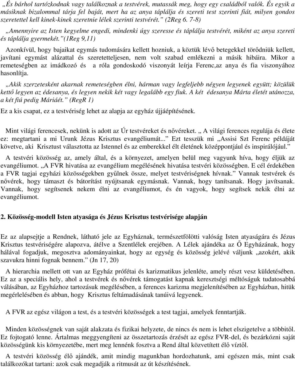 7-8) Amennyire az Isten kegyelme engedi, mindenki úgy szeresse és táplálja testvérét, miként az anya szereti és táplálja gyermekét.