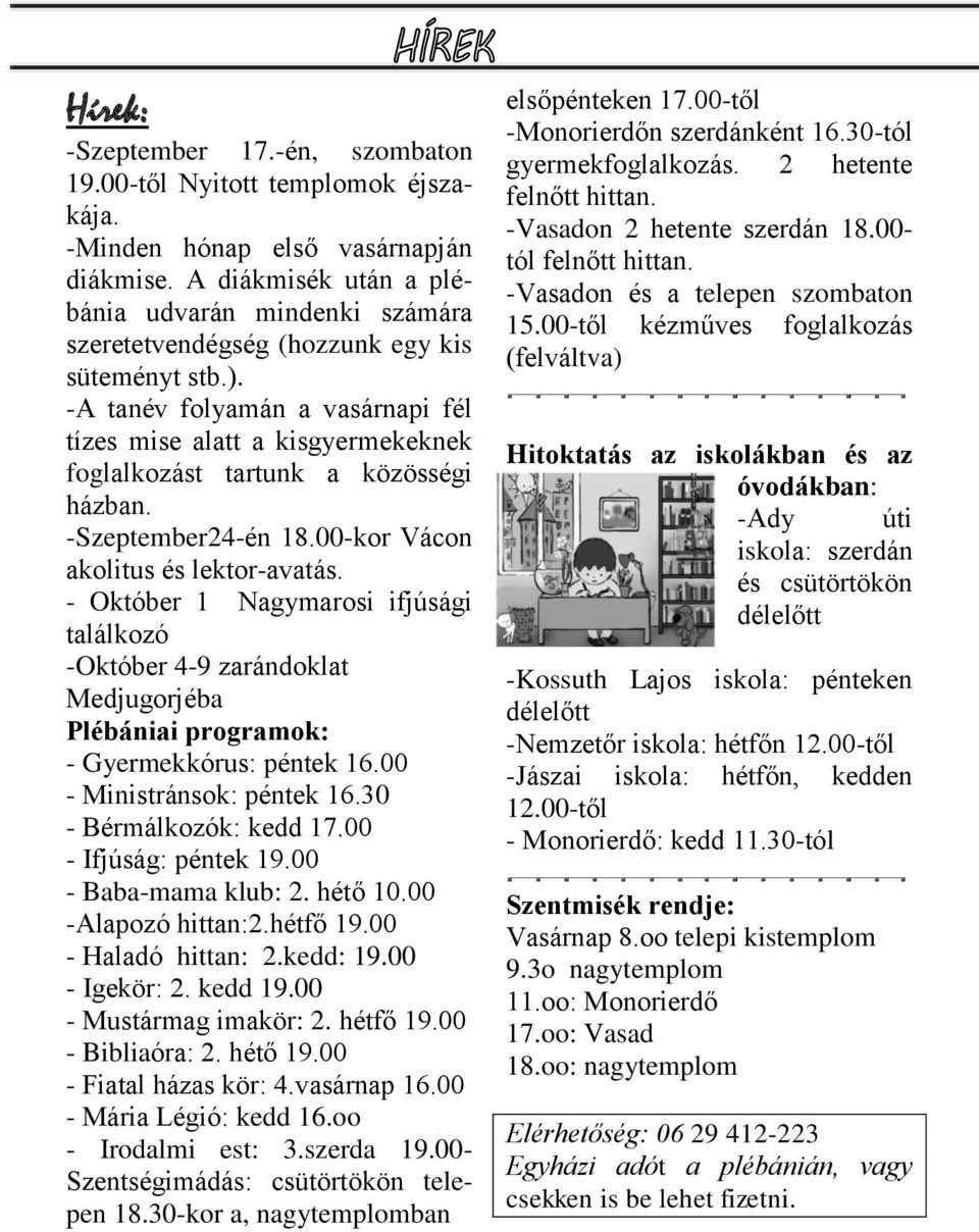 -A tanév folyamán a vasárnapi fél tízes mise alatt a kisgyermekeknek foglalkozást tartunk a közösségi házban. -Szeptember24-én 18.00-kor Vácon akolitus és lektor-avatás.