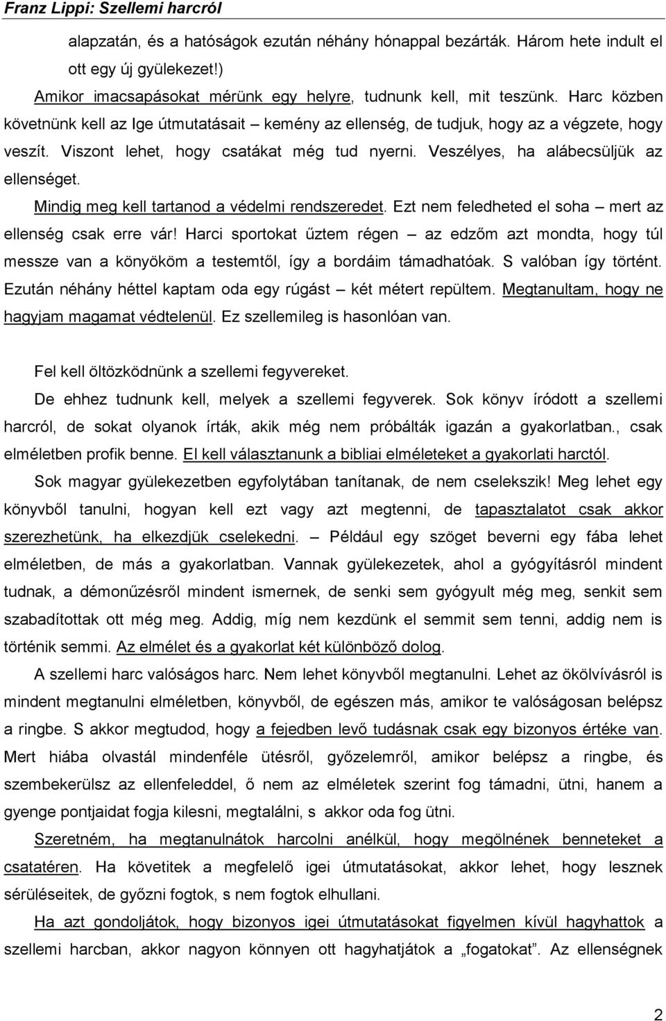 Mindig meg kell tartanod a védelmi rendszeredet. Ezt nem feledheted el soha mert az ellenség csak erre vár!