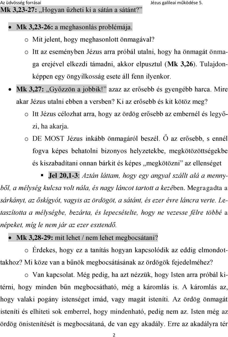 Mk 3,27: Győzzön a jobbik! azaz az erősebb és gyengébb harca. Mire akar Jézus utalni ebben a versben? Ki az erősebb és kit kötöz meg?