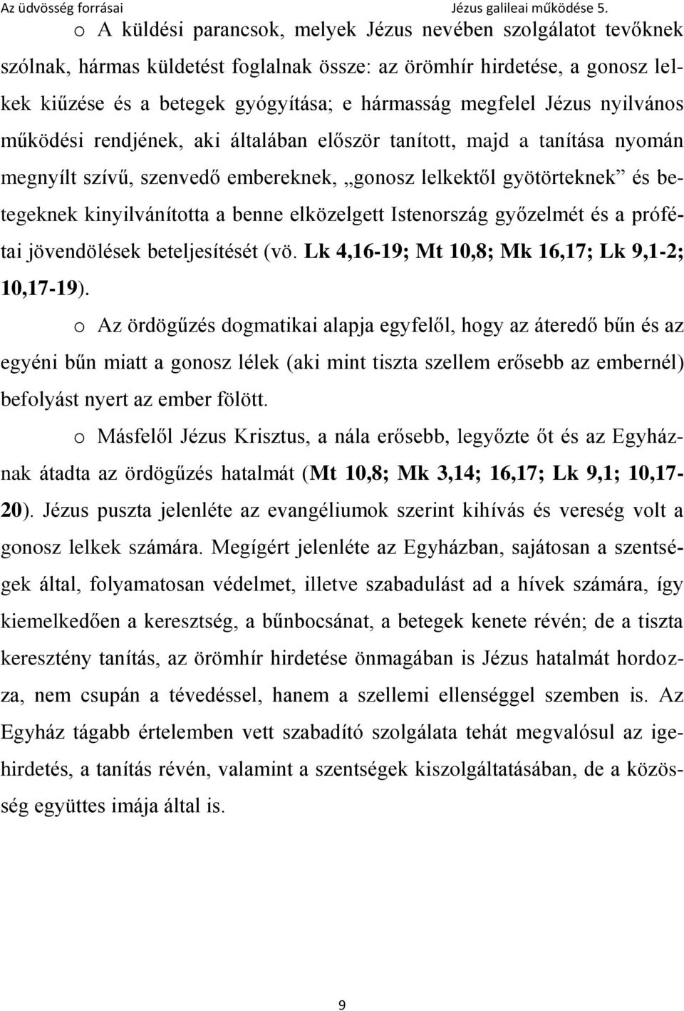 elközelgett Istenország győzelmét és a prófétai jövendölések beteljesítését (vö. Lk 4,16-19; Mt 10,8; Mk 16,17; Lk 9,1-2; 10,17-19).