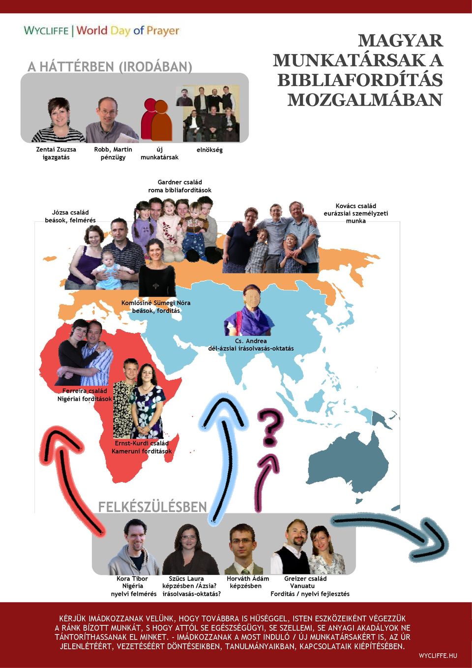 Andrea dél-ázsiai írásolvasás-oktatás Ferreira család Nigériai fordítások Ernst-Kurdi család Kameruni fordítások Kora Tibor Szűcs Laura Horváth Ádám Greizer család Nigéria képzésben /Ázsia?
