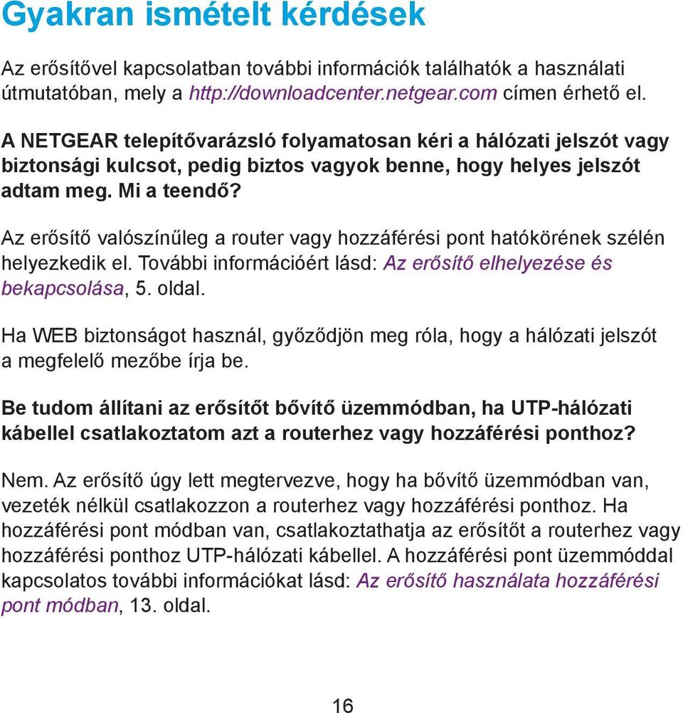 Az erősítő valószínűleg a router vagy hozzáférési pont hatókörének szélén helyezkedik el. További információért lásd: Az erősítő elhelyezése és bekapcsolása, 5. oldal.