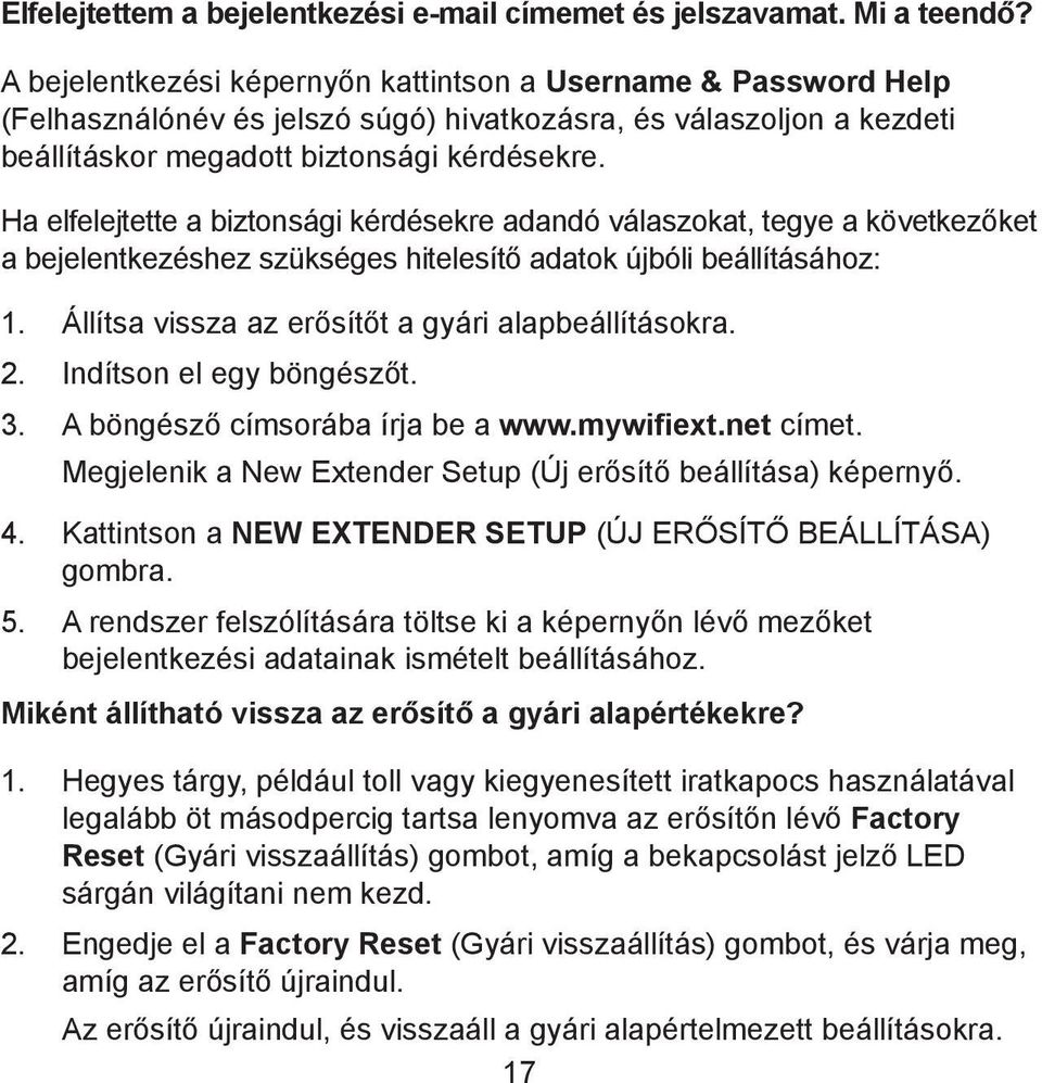 Ha elfelejtette a biztonsági kérdésekre adandó válaszokat, tegye a következőket a bejelentkezéshez szükséges hitelesítő adatok újbóli beállításához: 1.