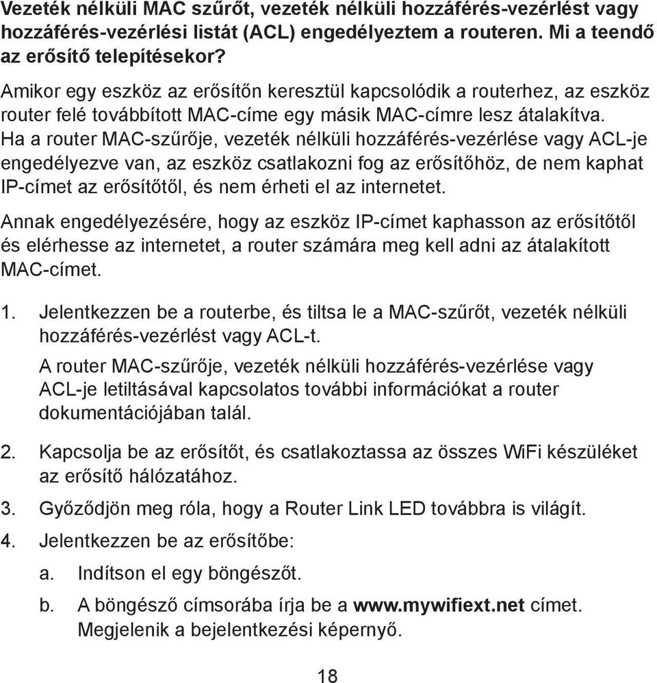 Ha a router MAC-szűrője, vezeték nélküli hozzáférés-vezérlése vagy ACL-je engedélyezve van, az eszköz csatlakozni fog az erősítőhöz, de nem kaphat IP-címet az erősítőtől, és nem érheti el az