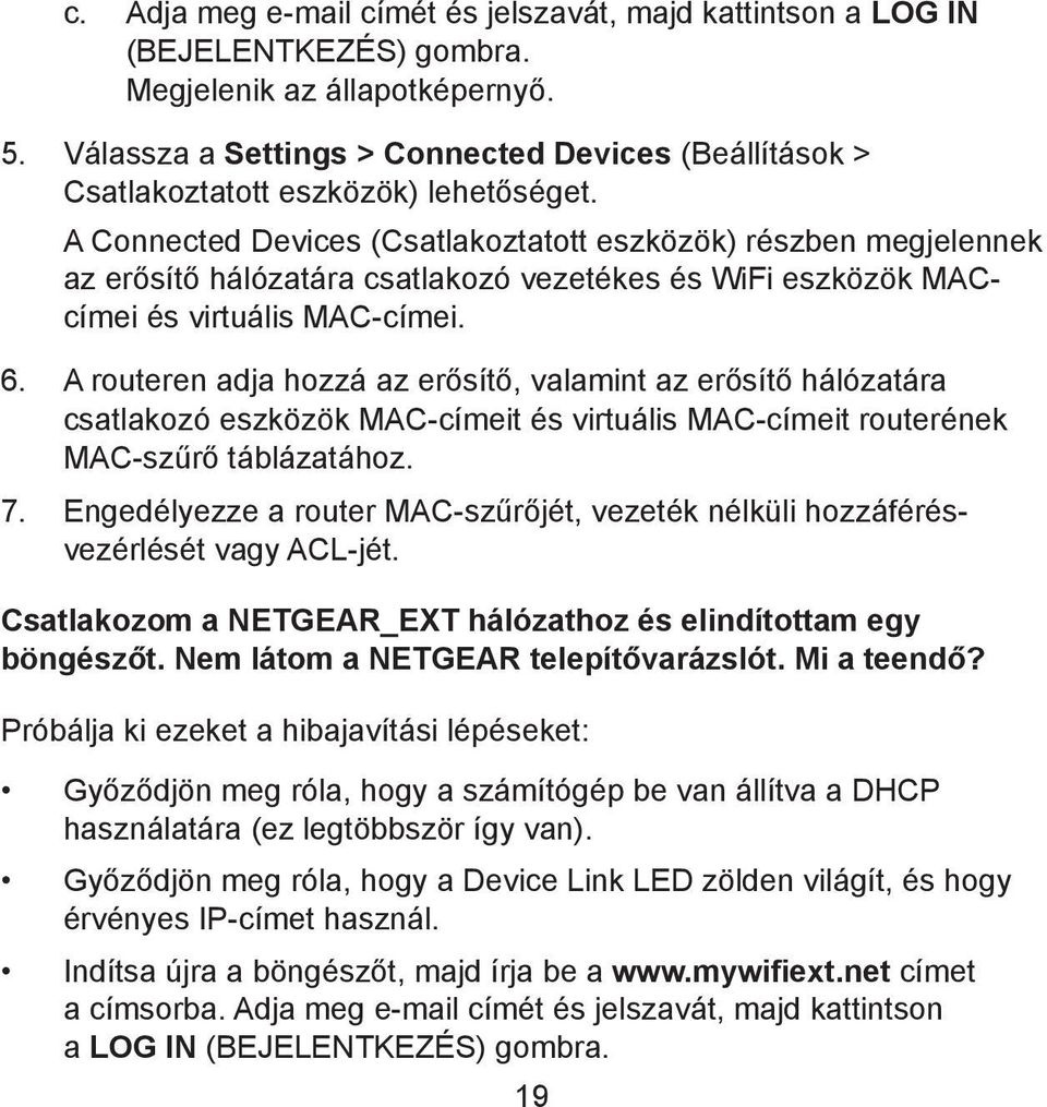 A Connected Devices (Csatlakoztatott eszközök) részben megjelennek az erősítő hálózatára csatlakozó vezetékes és WiFi eszközök MACcímei és virtuális MAC-címei. 6.