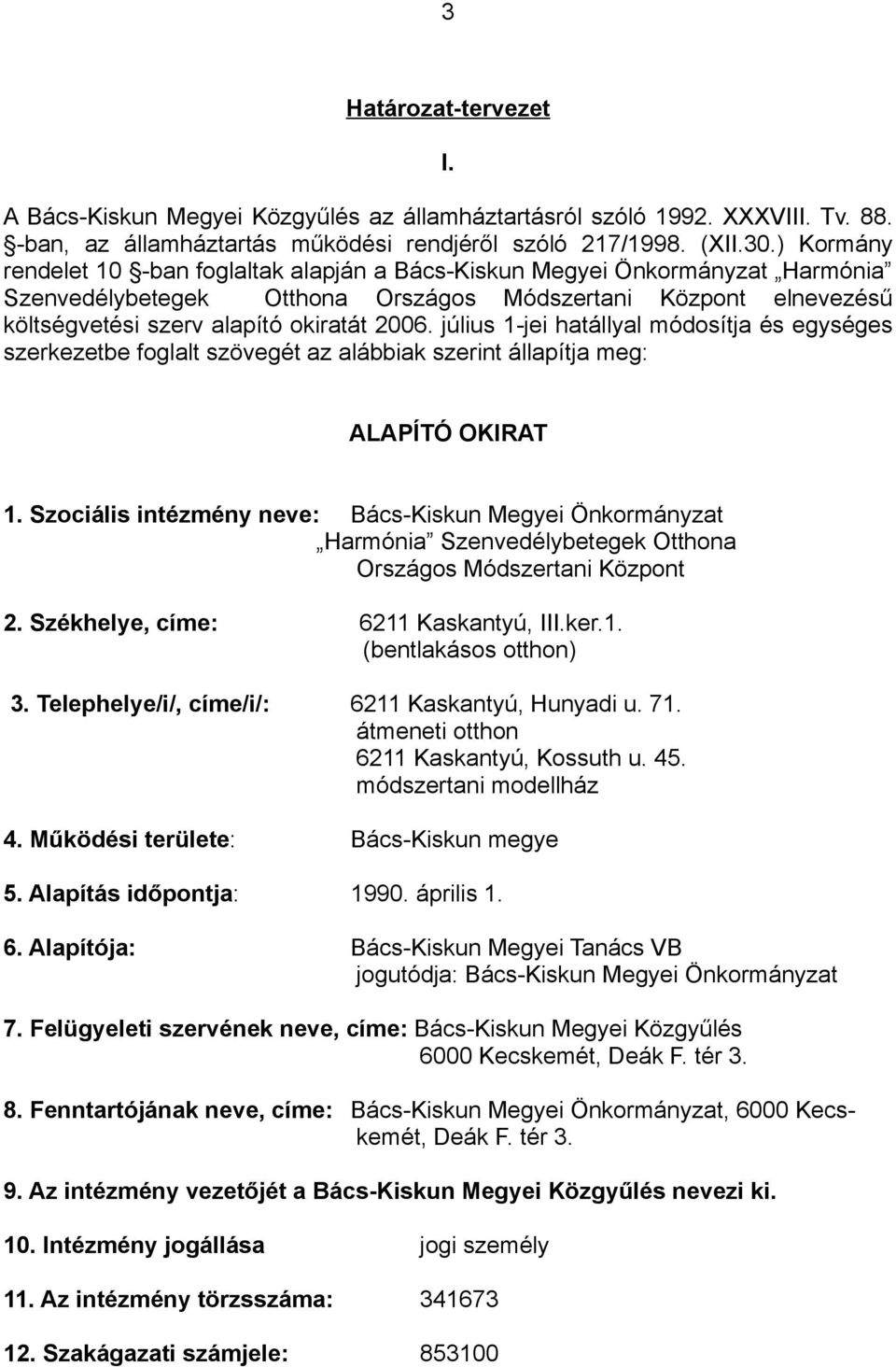 július 1-jei hatállyal módosítja és egységes szerkezetbe foglalt szövegét az alábbiak szerint állapítja meg: ALAPÍTÓ OKIRAT 1.