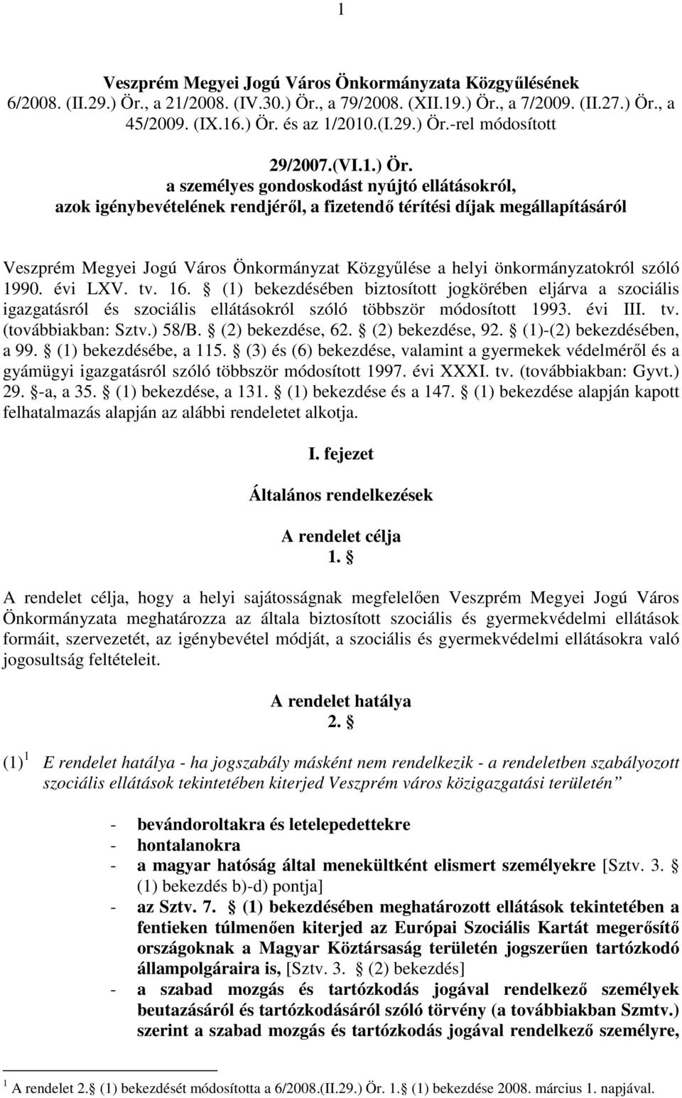 a személyes gondoskodást nyújtó ellátásokról, azok igénybevételének rendjérıl, a fizetendı térítési díjak megállapításáról Veszprém Megyei Jogú Város Önkormányzat Közgyőlése a helyi önkormányzatokról