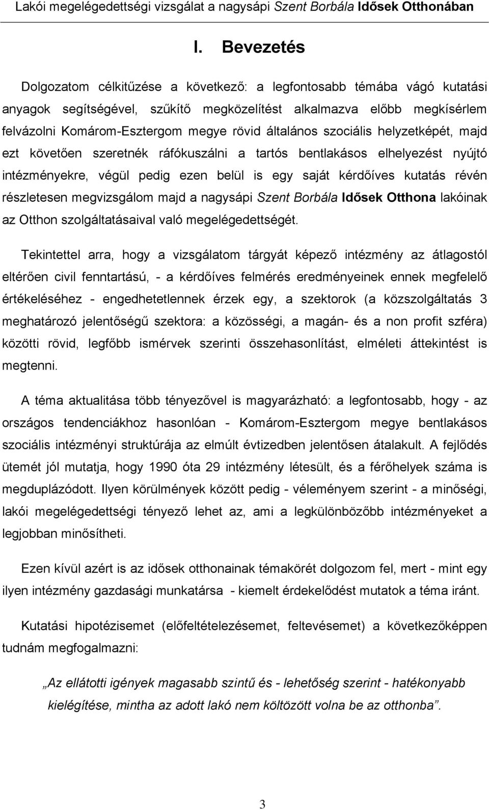 részletesen megvizsgálom majd a nagysápi Szent Borbála Idősek Otthona lakóinak az Otthon szolgáltatásaival való megelégedettségét.