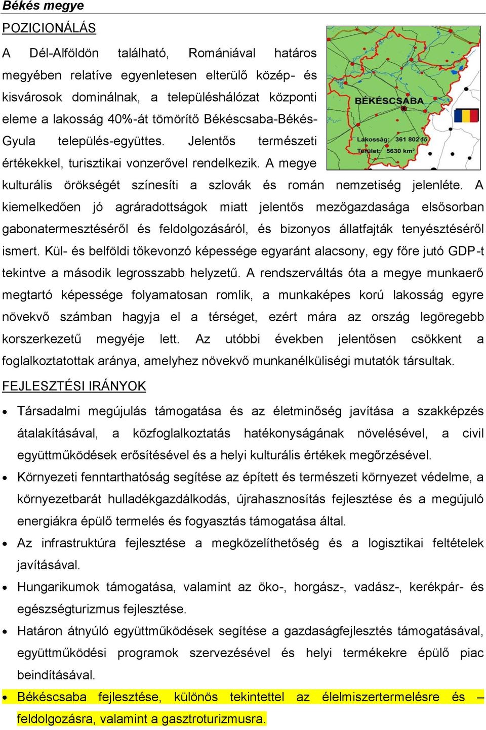 A kiemelkedően jó agráradottságok miatt jelentős mezőgazdasága elsősorban gabonatermesztéséről és feldolgozásáról, és bizonyos állatfajták tenyésztéséről ismert.