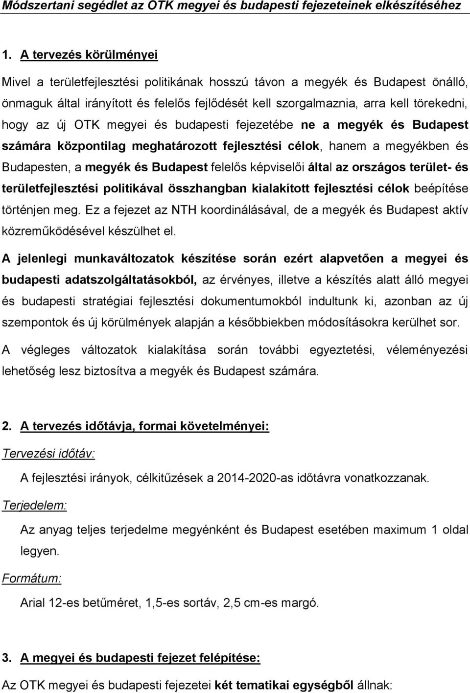 új OTK megyei és budapesti fejezetébe ne a megyék és Budapest számára központilag meghatározott fejlesztési célok, hanem a megyékben és Budapesten, a megyék és Budapest felelős képviselői által az