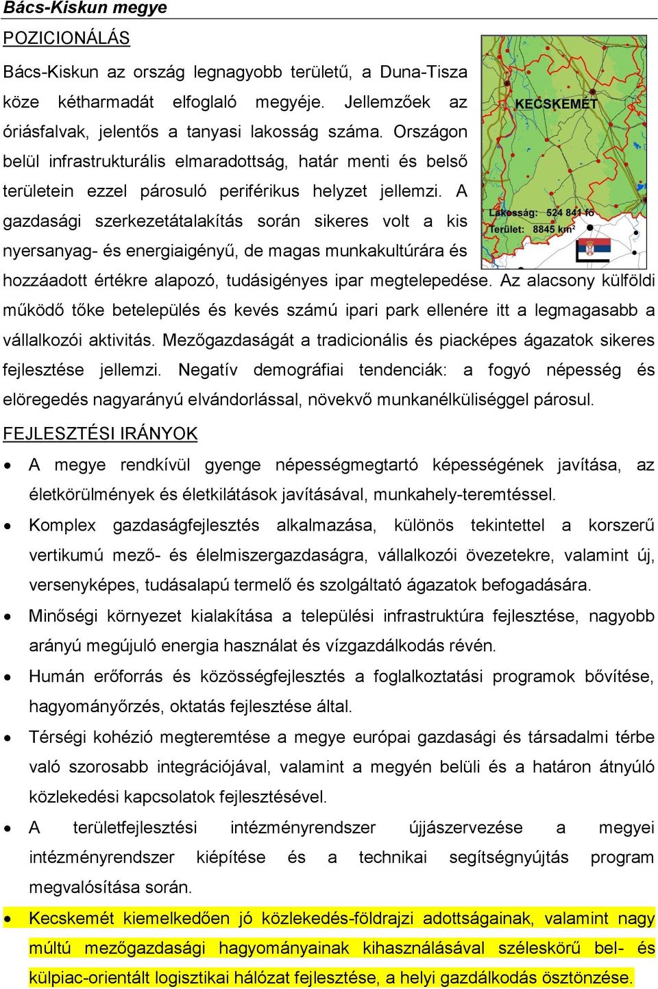 A gazdasági szerkezetátalakítás során sikeres volt a kis nyersanyag- és energiaigényű, de magas munkakultúrára és hozzáadott értékre alapozó, tudásigényes ipar megtelepedése.