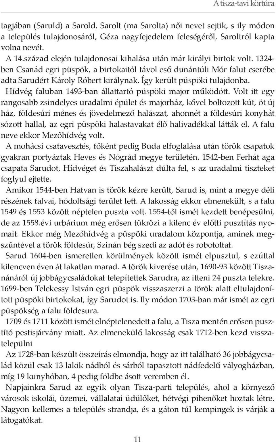 Így került püspöki tulajdonba. Hídvég faluban 1493-ban állattartó püspöki major működött.