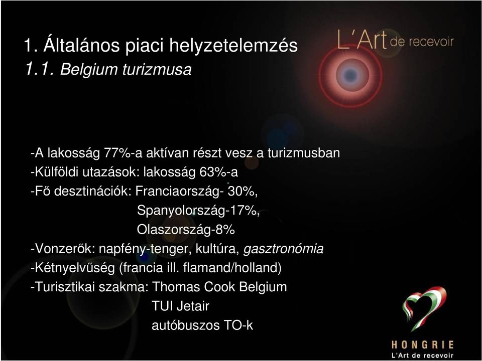 Spanyolország-17%, Olaszország-8% -Vonzerők: napfény-tenger, kultúra, gasztronómia