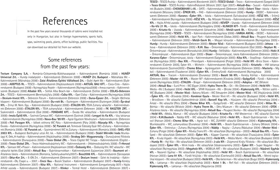 Románia-Csíkszereda-Bükkhavaspatak Kabinrandszerek (Románia 2008)» HUNÉP Universal Zrt. Hunép irodaépület Kabinredszerek (Debrecen 2008)» HUNÉP Zrt.