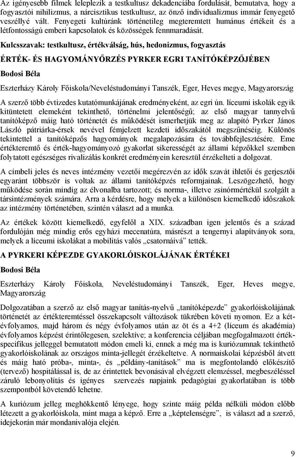 Kulcsszavak: testkultusz, értékválság, hús, hedonizmus, fogyasztás ÉRTÉK- ÉS HAGYOMÁNYŐRZÉS PYRKER EGRI TANÍTÓKÉPZŐJÉBEN Bodosi Béla Eszterházy Károly Főiskola/Neveléstudományi Tanszék, Eger, Heves