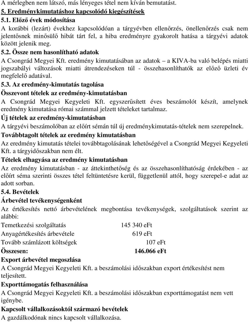 között jelenik meg. 5.2. Össze nem hasonlítható adatok A Csongrád Megyei Kft.