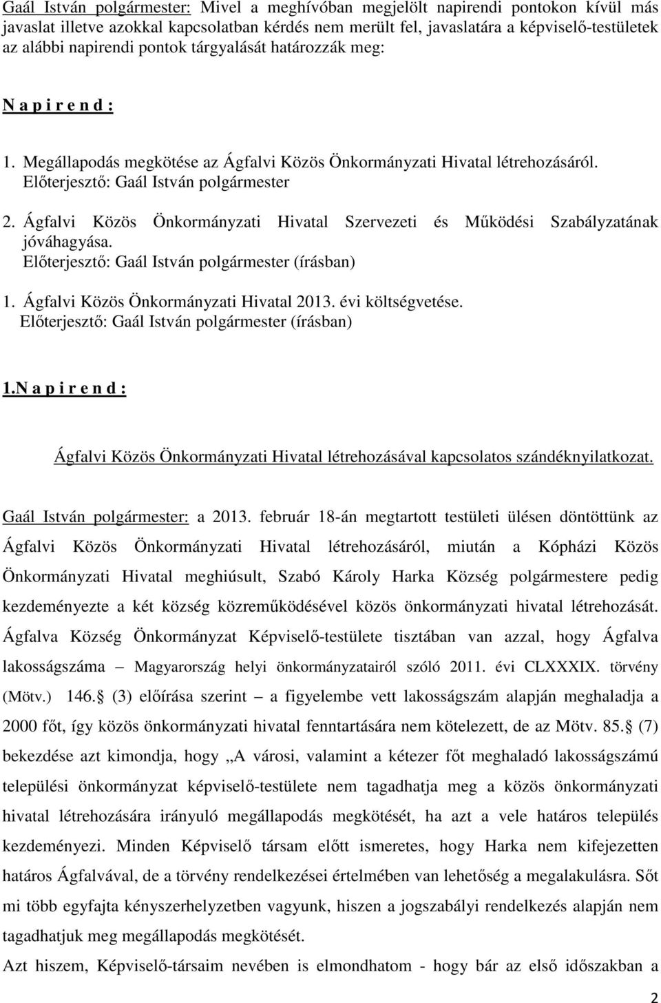 Ágfalvi Közös Önkormányzati Hivatal Szervezeti és Működési Szabályzatának jóváhagyása. Előterjesztő: Gaál István polgármester (írásban) 1. Ágfalvi Közös Önkormányzati Hivatal 2013. évi költségvetése.