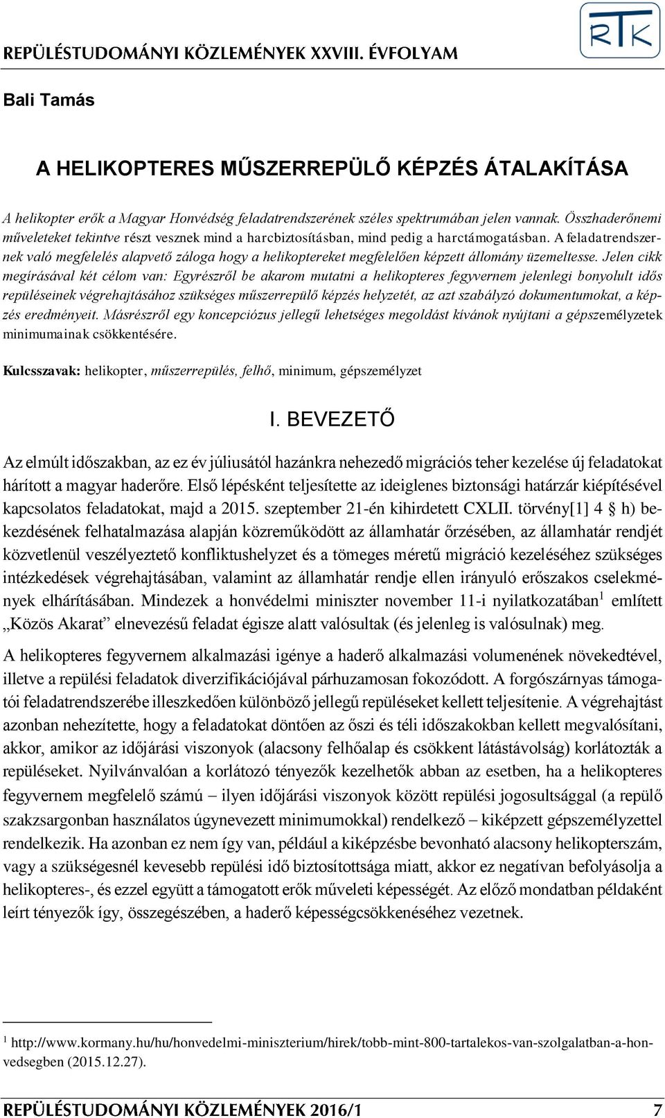 A feladatrendszernek való megfelelés alapvető záloga hogy a helikoptereket megfelelően képzett állomány üzemeltesse.