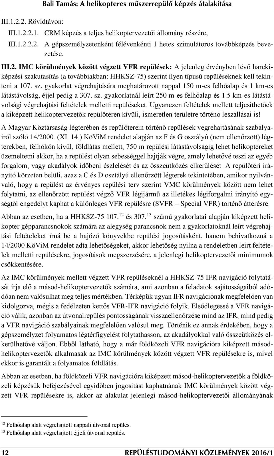 5 km-es látástávolsági végrehajtási feltételek melletti repüléseket.