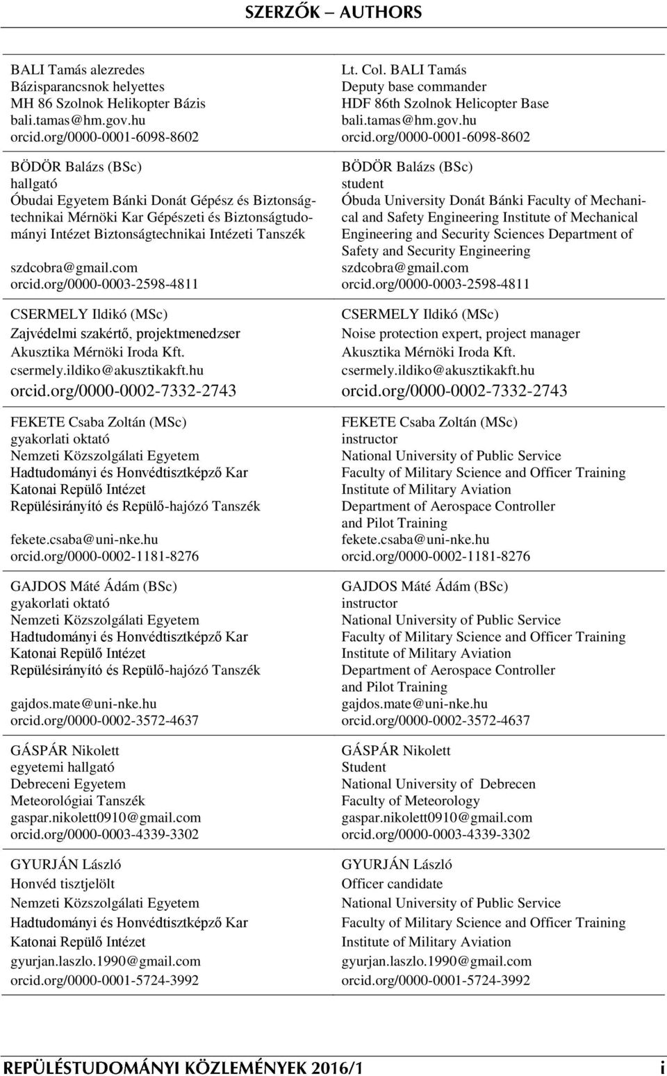 szdcobra@gmail.com orcid.org/0000-0003-2598-4811 CSERMELY Ildikó (MSc) Zajvédelmi szakértő, projektmenedzser Akusztika Mérnöki Iroda Kft. csermely.ildiko@akusztikakft.hu orcid.