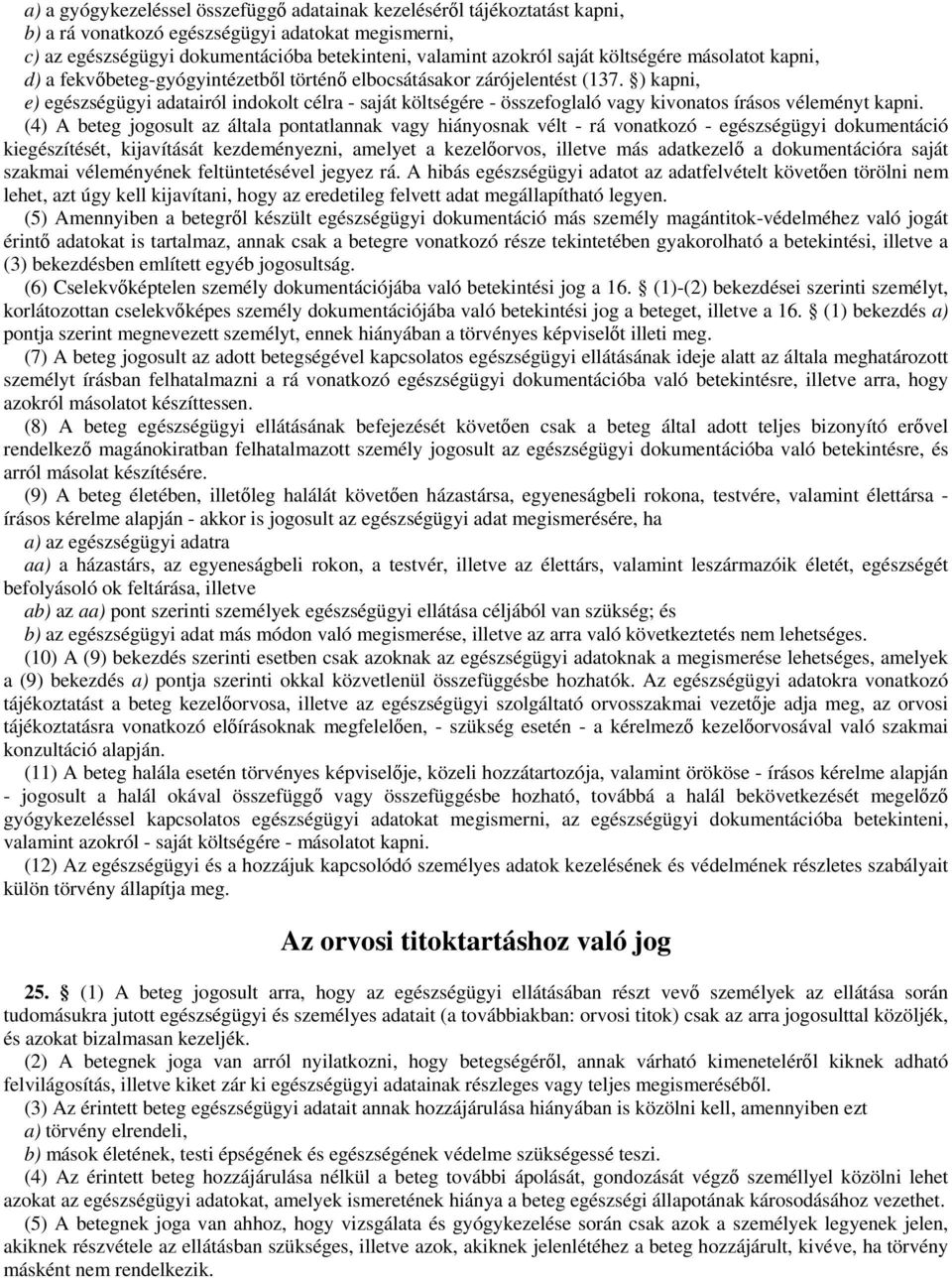 ) kapni, e) egészségügyi adatairól indokolt célra - saját költségére - összefoglaló vagy kivonatos írásos véleményt kapni.