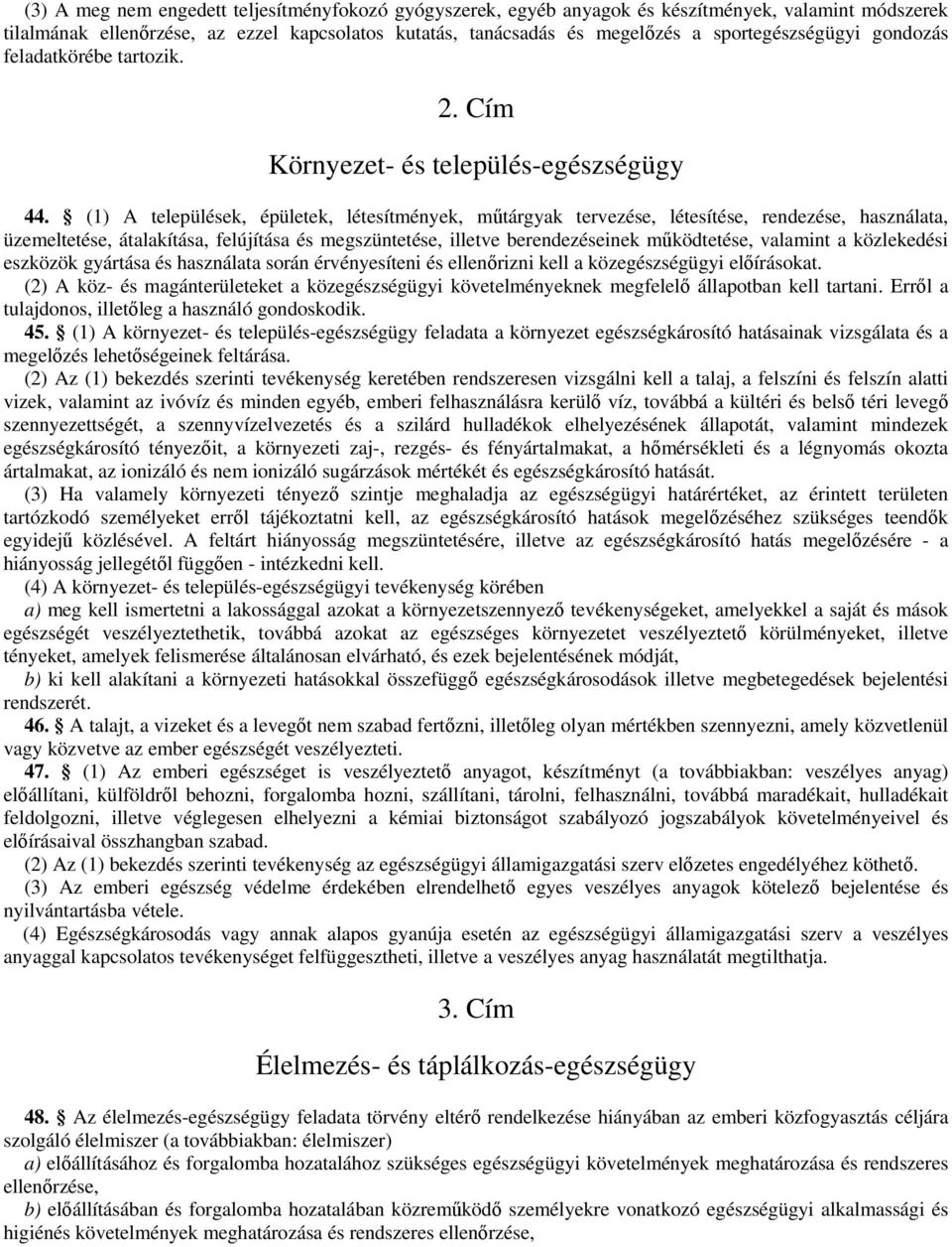 (1) A települések, épületek, létesítmények, mtárgyak tervezése, létesítése, rendezése, használata, üzemeltetése, átalakítása, felújítása és megszüntetése, illetve berendezéseinek mködtetése, valamint