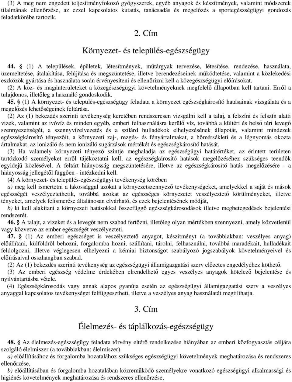 (1) A települések, épületek, létesítmények, mtárgyak tervezése, létesítése, rendezése, használata, üzemeltetése, átalakítása, felújítása és megszüntetése, illetve berendezéseinek mködtetése, valamint