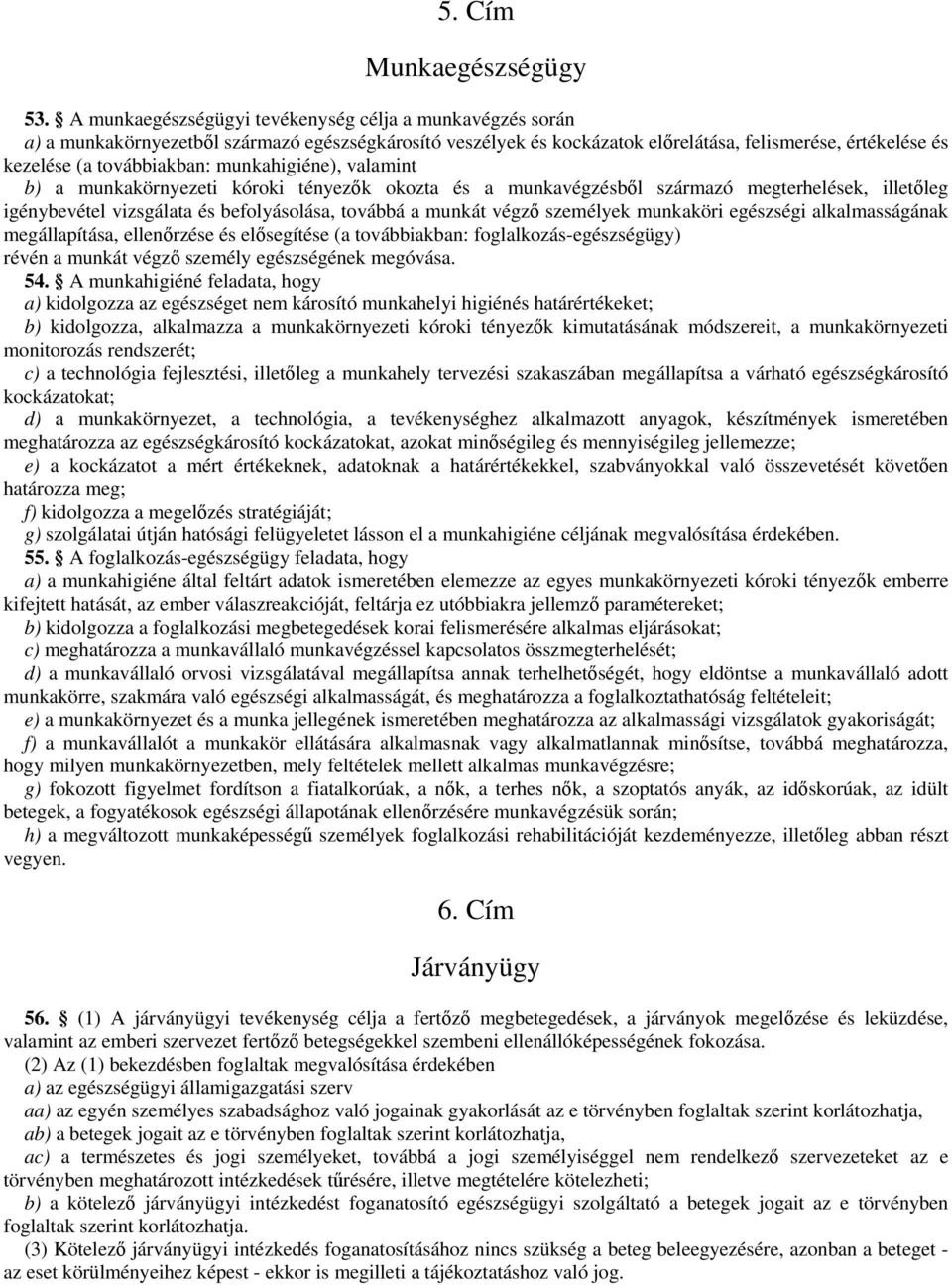 munkahigiéne), valamint b) a munkakörnyezeti kóroki tényezk okozta és a munkavégzésbl származó megterhelések, illetleg igénybevétel vizsgálata és befolyásolása, továbbá a munkát végz személyek