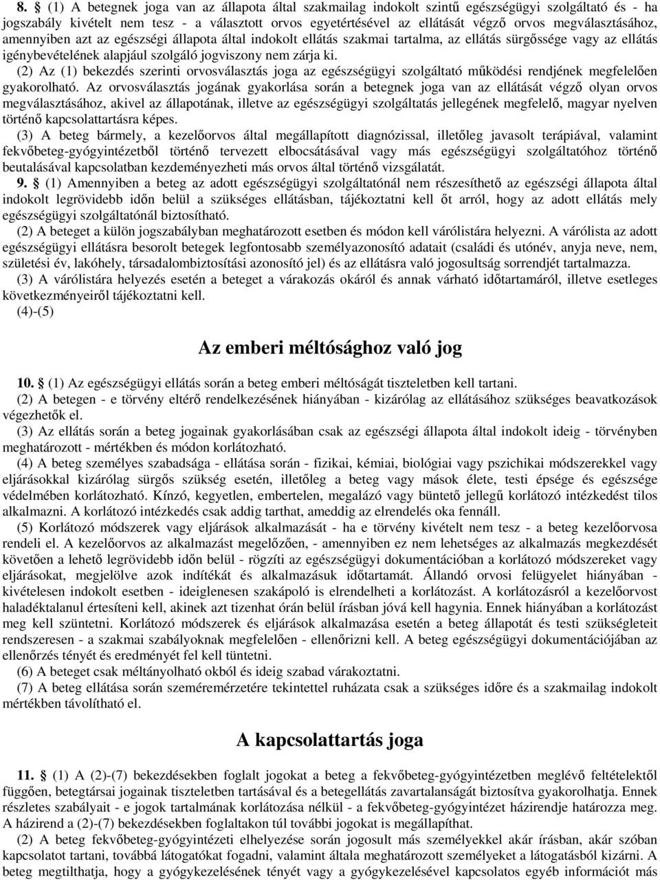 (2) Az (1) bekezdés szerinti orvosválasztás joga az egészségügyi szolgáltató mködési rendjének megfelelen gyakorolható.