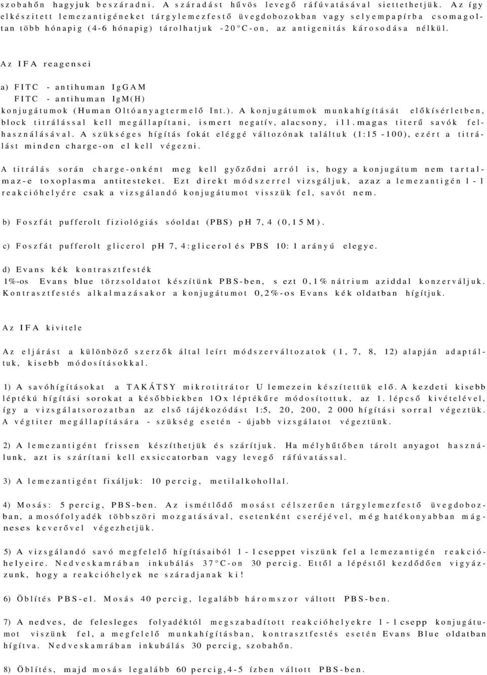 Az IFA reagensei a) FITC - antihuman IgGAM FITC - antihuman IgM(H) konjugátumok (Human Oltóanyagtermelő Int.). A konjugátumok munkahígítását előkísérletben, block titrálással kell megállapítani, ismert negatív, alacsony, ill.